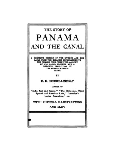 PANAMA: The Story of Panama and the Canal: A Complete History of the Isthmus and the Canal from the Earliest Explorations to the Present Time