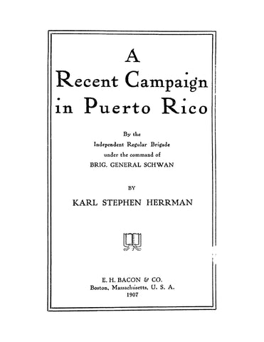 PUERTO RICO: A Recent Campaign in Puerto Rico by the Independent Regular Brigade under the Command of Brig General Schwan (Softcover)