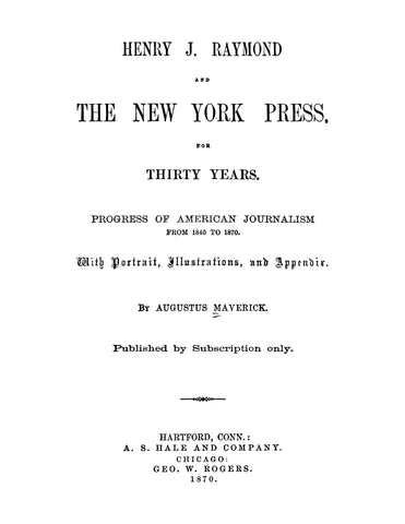 RAYMOND: Henry J Raymond and the New York Press for Thirty Years: Progress of American Journalism from 1840 to 1870