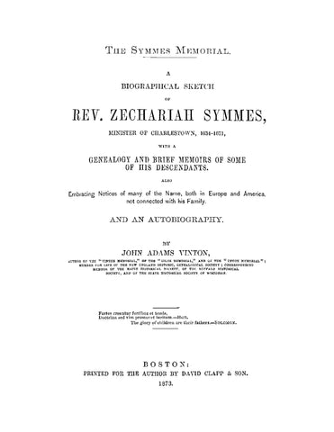 SYMMES: The Symmes Memorial - A Biographical Sketch of Rev Zechariah Symmes, Minister of Charlestown 1634-1671 with a Genealogy and Brief Memoirs of Some of his Descendants