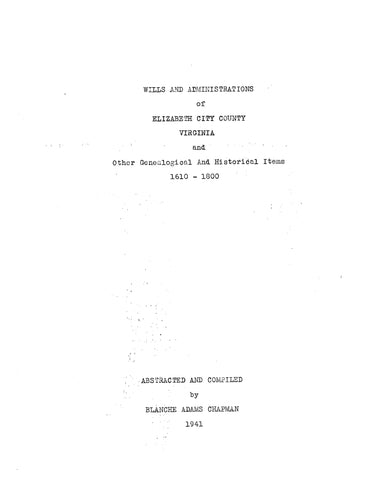 ELIZABETH CITY COUNTY, VA: Wills and Administrations of Elizabeth City County, Virginia and Other Genealogical and Historical Items 1610-1800