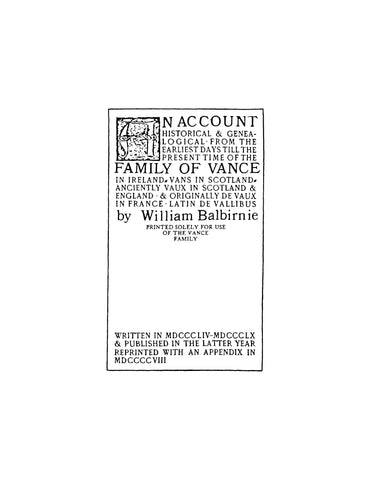 VANCE: An Account, Historical and Genealogical, from the Earliest Days till the Present Time of the Family of Vance in Ireland, Vans in Scotland, Anciently Vaux in Scotland and England, DeVaux in France, Latin De Vallibus  (Softcover)