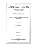 CHIPPEWA, WI: Chippewa County, Wisconsin, Past and Present, A Record of Settlement, Organization, Progress and Achievement - Illustrated