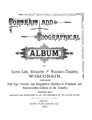 GREEN, WI: Portrait and Biographical Album of Green Lake, Marquette, and Waushara Counties, Wisconsin, Containing Biographical Sketches of Prominent and Representative Citizens (Hardcover)