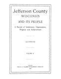 JEFFERSON, WI: Jefferson County, Wisconsin, and its People, a Record of Settlement, Organization, Progress and Achievement, Illustrated