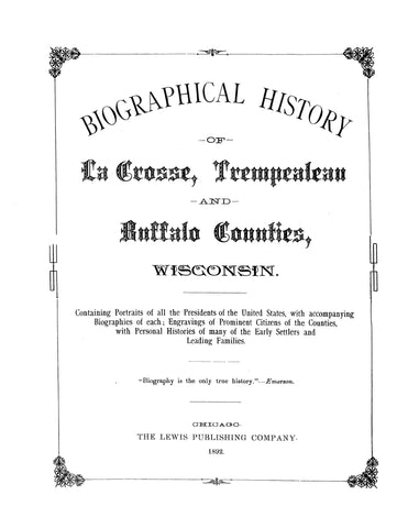 LACROSSE, WI: Biographical History of LaCrosse, Trempealeau and Buffalo Counties, Wisconsin, Containing Portraits of all the Presidents of the United States (Hardcover)