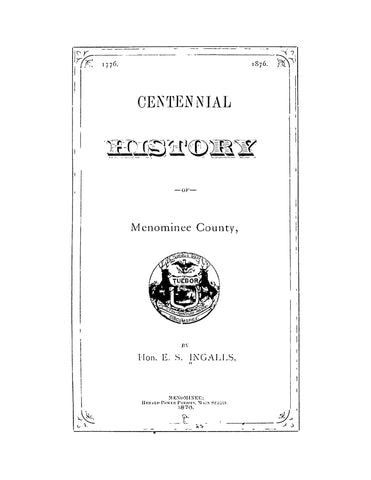 MENOMINEE, WI: Centennial History of Menominee County, Wisconsin 1776-1876 (Softcover)