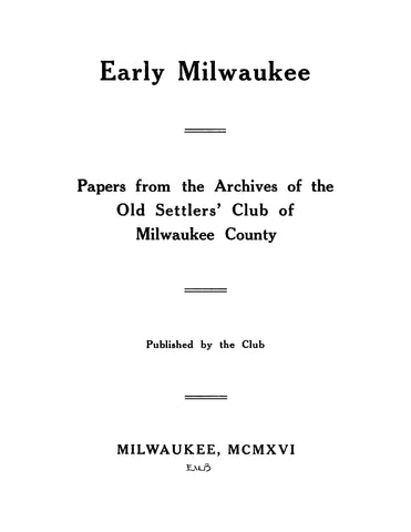 MILWAUKEE, WI: Early Milwaukee - Papers from the Archives of the Old Settlers Club of Milwaukee County, Wisconsin (Softcover)