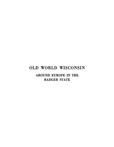 OLD WORLD, WI:  Old World Wisconsin: Around Europe in the Badger State, Illustrated with Photographs and Sketches