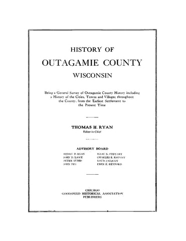 OUTAGAMIE, WI: History of Outagamie County, Wisconsin, Being a General Survey of Outagamie County History Including a History of the Cities, Towns and Villages Throughout the County from the Earliest Settlement to the Present Time (Hardcover)