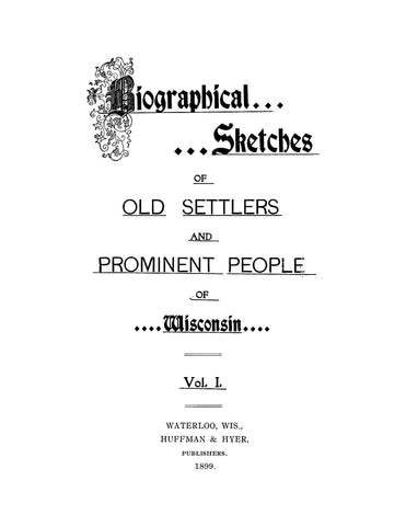 WISCONSIN: Biographical Sketches of Old Settlers and Prominent People of Wisconsin, Volume 1