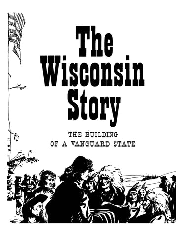 WISCONSIN: The Wisconsin Story: The Building of a Vanguard State