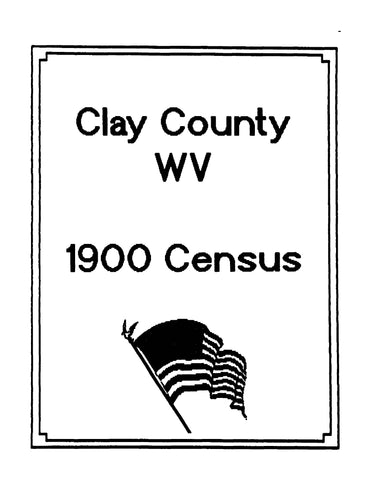 CLAY, WV: Clay County, WV 1900 Census (Softcover)