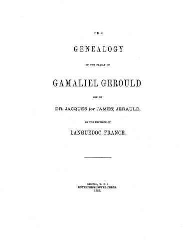 GEROULD: Geneaogy of the family of Gamaliel Gerould, son of Dr. Jacques Jerauld, of the Province of Languedoc, France 1885