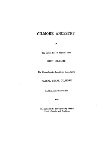 GILMORE: Ancestors and descendants of John Gilmore of Massachusetts, down to Pascal P. Gilmore, et al