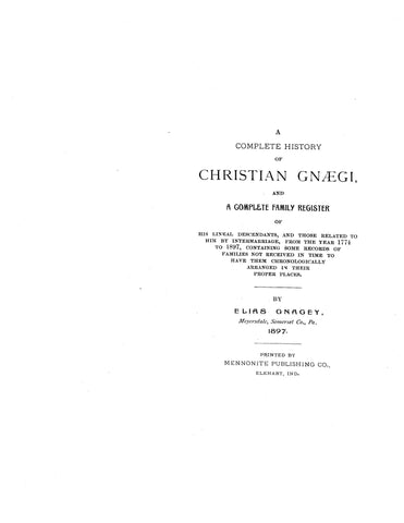 GNAEGI: Complete history of Christian Gnaegi and a complete family register of his lineal descendantS 1897