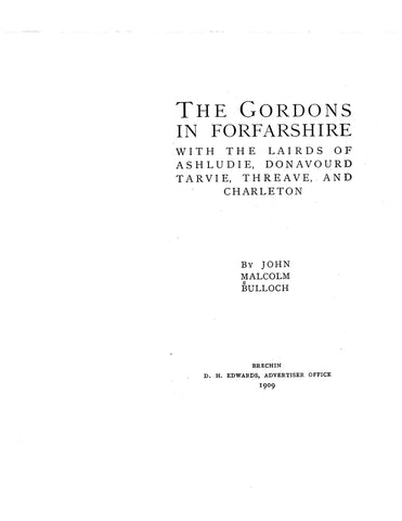 GORDON: The Gordons in Forfarshire, with the Lairds of Ashludie, Donavourd, Tarvie, Threave & Charleton 1909