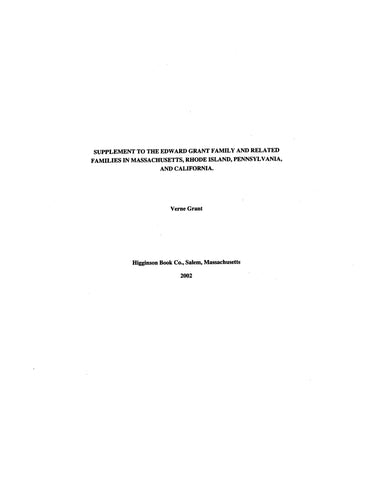 GRANT: Supplement to the Edward Grant Family and Related Families in Massachusetts, Rhode Island, Pennsylvania, and California 2002