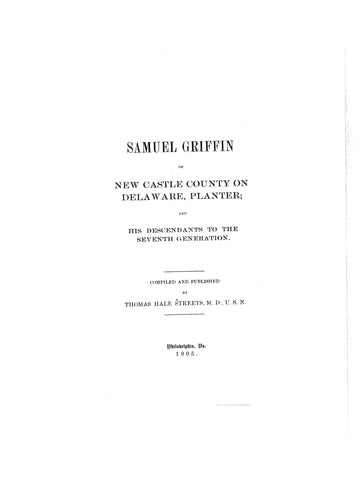 GRIFFIN: Samuel Griffin of New Castle County on Delaware, Planter, and his descendants to the 7th generation 1905