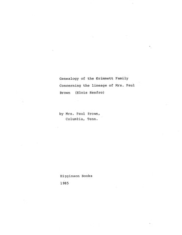 GRIMMETT: Genealogy of the Grimmett family, concerning the lineage of Mrs Paul Brown (Eloise Renfro) 1985