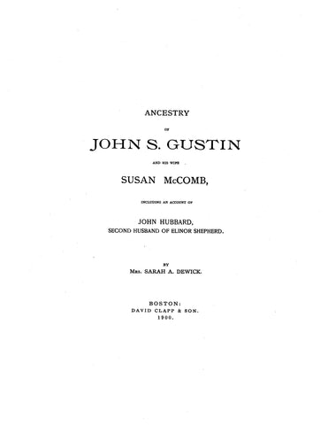 GUSTIN: Ancestry of John S. Gustin and his wife Susan McComb, including an acct. of John Hubbard, 2nd husband of Elinor Shepherd 1900