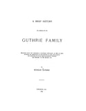 GUTHRIE: Brief history of a branch of the Guthrie family 1889