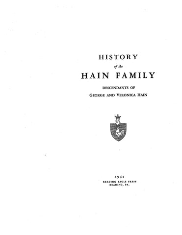 HAIN: History of the Hain family: descendants of George and Veronica Hain [settled in Berks & Lebanon Co. PA, 1723]