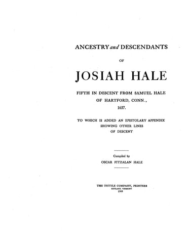 HALE: Ancestry and Descendants of Josiah Hale Fifth in Descent from Samuel Hale of Hartford, Conn., 1637. 1909