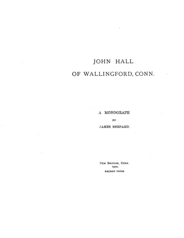 HALL: John Hall of Wallingford, CT, A monograph (with gen.) 1902