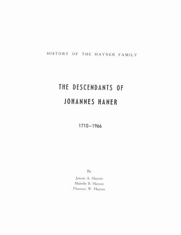 HAYNER: History of the Hayner family, the descendants of Johannes Haner, 1710-1966. 1966