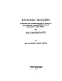 HIGGINS: Richard Higgins, a Resident and Pioneer Settler at Plymouth and Eastham, MA & at Piscataway, NJ & his descendants. 1918