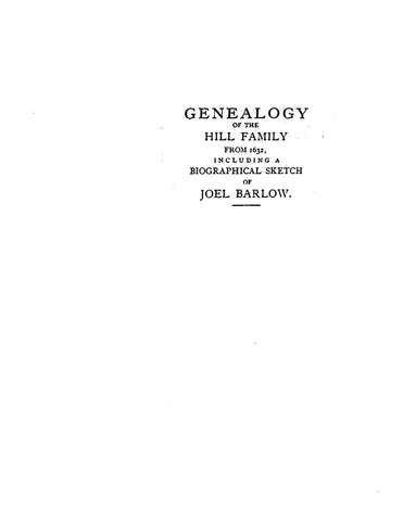 HILL: Genealogy of the Hill Family from 1632, including a Biographical Sketch of Joel Barlow 1879