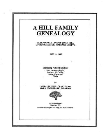 HILL Family Genealogy, extending a line of John Hill of Dorchester, MA, 1633-1993, including allied families 1993