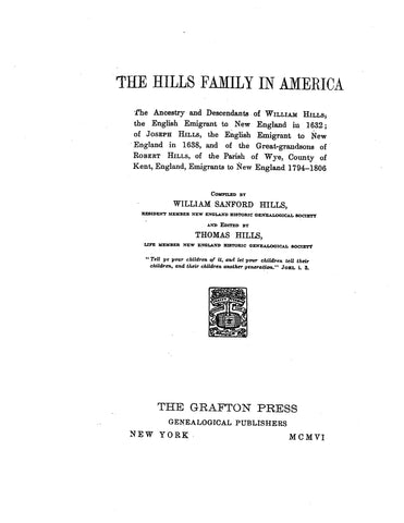 HILLS Family in America; the ancestors and descendants of William Hills, 1632, Joseph Hills, 1638, & the great-grandsons of Robert Hills, 1794-1806. 1906.