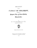 HOLBROW: Some account of the family of Holbrow, anciently of Kingscote, Uley and Leonard Stanley in Gloucestershire 1901