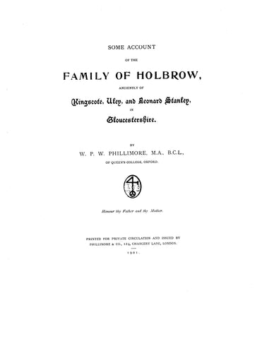 HOLBROW: Some account of the family of Holbrow, anciently of Kingscote, Uley and Leonard Stanley in Gloucestershire 1901