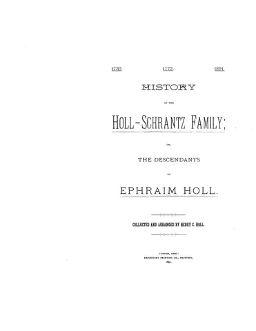 HOLL - SCHRANTZ; History of the Holl-Schrantz family, 1730-1891, or the descendants of Ephraim Holl 1891