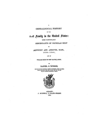 HOLT: Genealogical history of the Holt family in the US; particularly the descendants of Nicholas Holt of Newbury & Andover, MA 1864