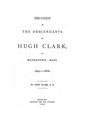 CLARK: Records of the descendants of Hugh Clark of Watertown, MA 1866