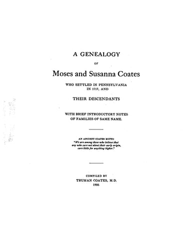 COATES: Genealogy of Moses & Susanna Coates, who settled in PA in 1717, & their descendants. 1906