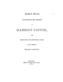 COFFIN: Early Wills illustrating the Ancestry of Harriot Coffin, with Genealogical and Biographical Notes. 1893