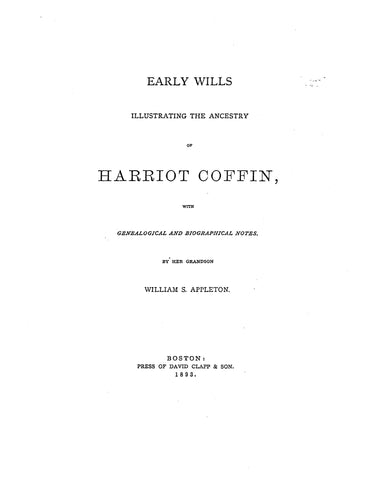 COFFIN: Early Wills illustrating the Ancestry of Harriot Coffin, with Genealogical and Biographical Notes. 1893