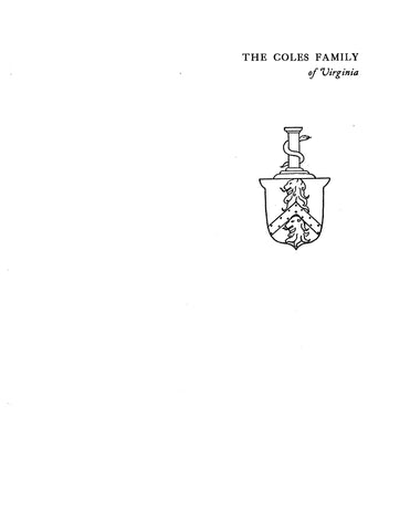 COLES: The Coles Family of Virginia: Its Numerous Connections, From the Emigration to America to the Year 1915