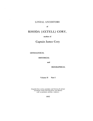 CORY:  Lineal ancestors of Rhoda (Axtell) Cory, mother of Capt. James Cory: Genealogical, Historical and Biographical. Vol. II Part 1 and II 1937