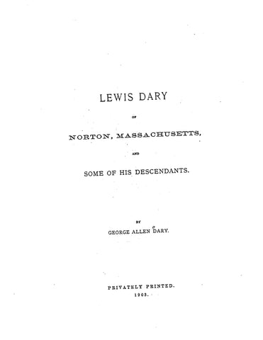 DARY: Lewis Dary of Norton, Massachusetts, and some of his descendants. 1903