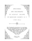 BROWN: Ancestors & Descendants of Robert Brown of Madison Co., NY, 1768-1850. 1934