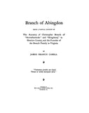 BRANCH of Abingdon Being A Partial Account of The Ancestry of Christopher Branch of "Arrowhattocks" and "Kingsland", in Henrico County, and the Founder of the Branch Family in Virginia.