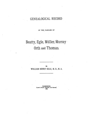 BEATTY: Genealogical Record of the Family of Beatty, Egle, Muller, Murray, Orth & Thomas