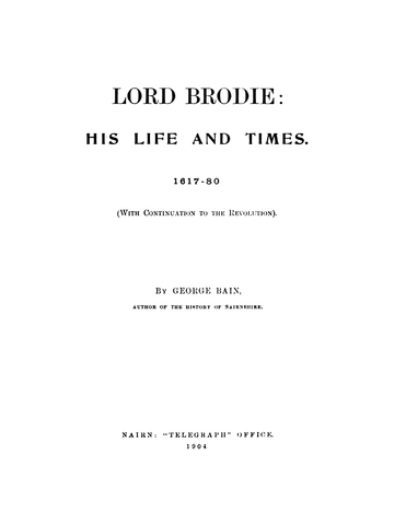 Brodie Lord Brodie His Life and Times 1617 80. 1904 Higginson