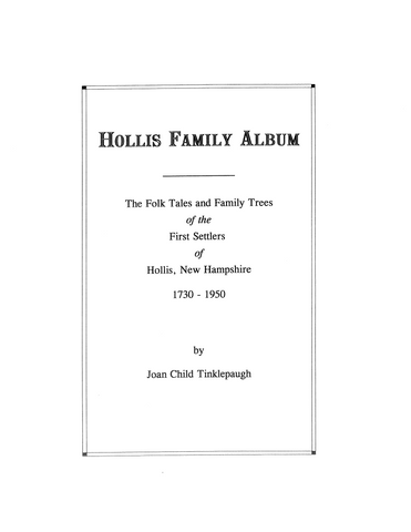 HOLLIS, NH: Hollis Family Album: The Folk Tales and Family Trees of the First Settlers of Hollis, New Hampshire 1730-1950